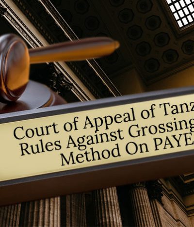 Court of Appeal of Tanzania Rules Against Grossing Up Method On PAYE